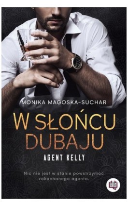 W słońcu Dubaju. Agent Kelly. Tom 1 - Monika Magoska-Suchar - Ebook - 978-83-67069-04-5