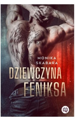 Dziewczyna Feniksa - Monika Skabara - Ebook - 978-83-67014-96-0