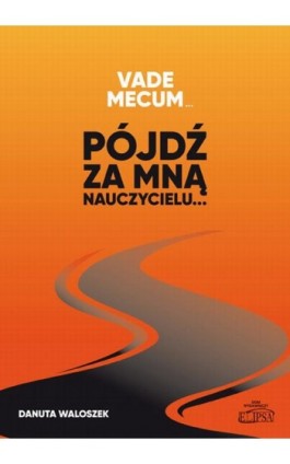 Vade mecum… Pójdź za mną nauczycielu … - Danuta Waloszek - Ebook - 978-83-8017-394-1