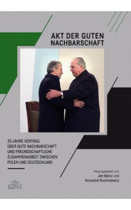 Akt der guten Nachbarschaft - 30 Jahre Vertrag über gute Nachbarschaft und freundschaftliche Zusammenarbeit zwischen Polen und D - Ebook - 978-83-8017-406-1