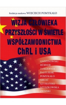 Wizja człowieka przyszłości w świetle współzawodnictwa ChRL i USA - Wojciech Pomykało - Ebook - 978-83-8209-139-7