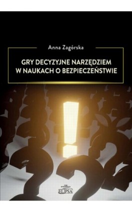 Gry decyzyjne narzędziem w naukach o bezpieczeństwie - Anna Zagórska - Ebook - 978-83-8017-393-4