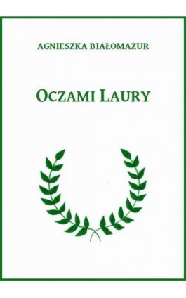 Oczami Laury - Agnieszka Białomazur - Ebook - 978-83-65848-16-1