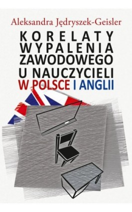 Korelaty wypalenia zawodowego u nauczycieli w Polsce i Anglii - Aleksandra Jędryszek-Geisler - Ebook - 978-83-8209-127-4