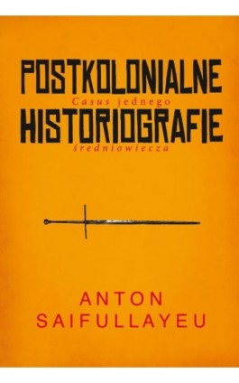 Postkolonialne historiografie - Anton Saifullayeu - Ebook - 978-83-8209-068-0