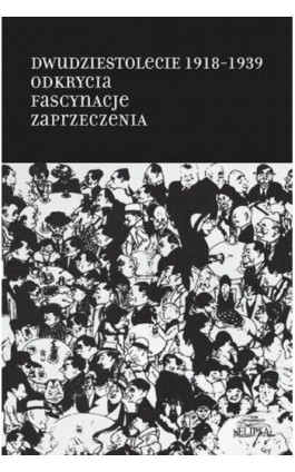 Dwudziestolecie 1918-1939. Odkrycia. Fascynacje. Zaprzeczenia - Ebook - 978-83-7151-839-3