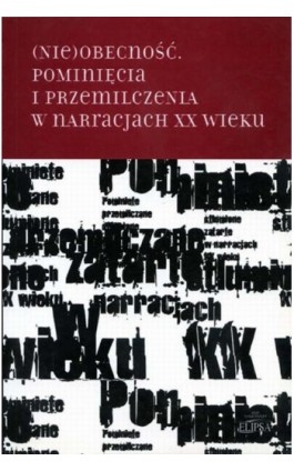 (Nie)obecność. Pominięcia i przemilczenia w narracjach XX wieku - Ebook - 978-83-7151-749-5