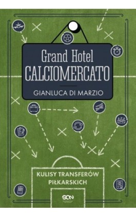 Grand Hotel Calciomercato. Kulisy transferów piłkarskich - Gianluca Di Marzio - Ebook - 978-83-8210-359-5