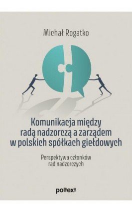 Komunikacja między radą nadzorczą a zarządem w polskich spółkach giełdowych - Michał Rogatko - Ebook - 978-83-8175-308-1
