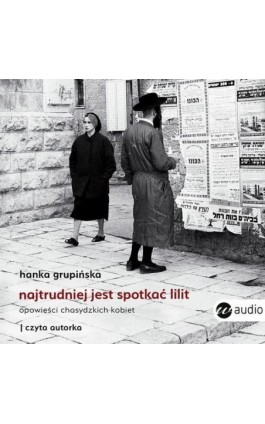 Najtrudniej jest spotkać Lilit - Hanka Grupińska - Audiobook - 978-83-8032-663-7