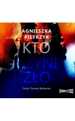 Kto czyni zło - Agnieszka Pietrzyk - Audiobook - 978-83-8233-796-9