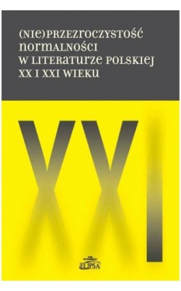 (Nie)przezroczystość normalności w literaturze polskiej XX i XXI wieku - Ebook - 978-83-7151-982-6