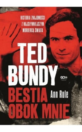 Ted Bundy. Bestia obok mnie. Historia znajomości z najsłynniejszym mordercą świata - Ann Rule - Ebook - 978-83-8210-251-2