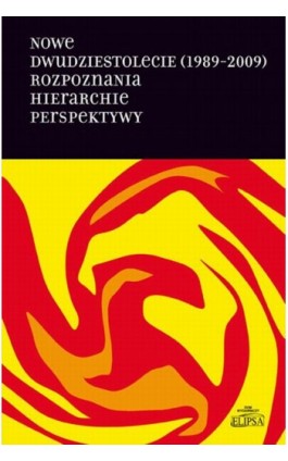 Nowe dwudziestolecie (1989-2009). Rozpoznania. Hierarchie. Perspektywy - Ebook - 978-83-7151-873-7