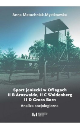 Sport jeniecki w Oflagach II B Arnswalde, II C Woldenberg, II D Gross Born - Anna Matuchniak-Mystkowska - Ebook - 978-83-8220-583-1