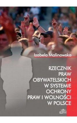 Rzecznik Praw Obywatelskich w systemie ochrony praw i wolności w Polsce - Izabela Malinowska - Ebook - 978-83-7151-786-0