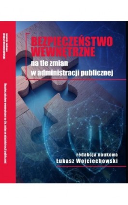 Bezpieczeństwo wewnętrzne na tle zmian w administracji publicznej - Ebook - 978-83-66159-71-6