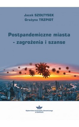 Postpandemiczne miasta – zagrożenia i szanse - Jacek Szołtysek - Ebook - 978-83-7875-729-0