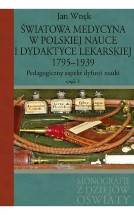 Światowa medycyna w polskiej nauce i dydaktyce lekarskiej 1795-1939 - Jan Wnęk - Ebook - 978-83-8209-069-7
