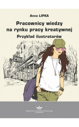 Pracownicy wiedzy na rynku pracy kreatywnej - Anna Lipka - Ebook - 978-83-7875-740-5