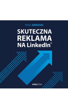Skuteczna reklama na LinkedInie - Artur  Jabłoński - Audiobook - 978-83-283-8637-2