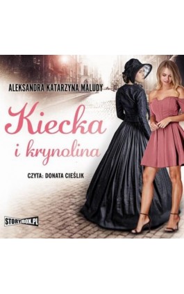 Kiecka i krynolina - Aleksandra Katarzyna Maludy - Audiobook - 978-83-8233-883-6