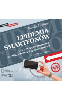 Epidemia smartfonów. Czy jest zagrożeniem dla zdrowia, edukacji i społeczeństwa? - Manfred Spitzer - Audiobook - 978-83-66473-60-7