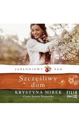 Jabłoniowy sad. Tom 1. Szczęśliwy dom - Krystyna Mirek - Audiobook - 978-83-8233-889-8