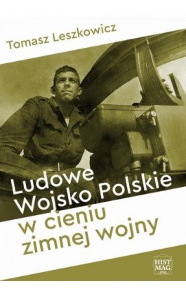 Ludowe Wojsko Polskie w cieniu zimnej wojny - Tomasz Leszkowicz - Ebook - 978-83-65156-47-1