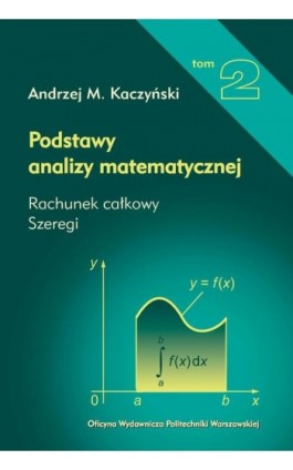 Podstawy analizy matematycznej. Tom 2. Rachunek całkowy, szeregi - Andrzej M. Kaczyński - Ebook - 978-83-8156-230-0