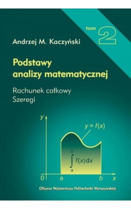 Podstawy analizy matematycznej. Tom 2. Rachunek całkowy, szeregi - Andrzej M. Kaczyński - Ebook - 978-83-8156-230-0