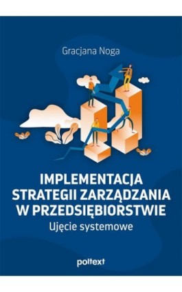 Implementacja strategii zarządzania w przedsiębiorstwie. Ujęcie systemowe - Gracjana Noga - Ebook - 978-83-8175-278-7