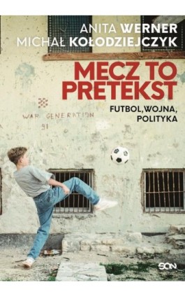 Mecz to pretekst. Futbol, wojna, polityka - Anita Werner - Ebook - 978-83-8210-046-4