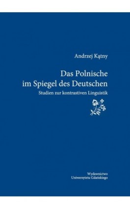 Das Polnische im Spiegel des Deutschen. Studien zur kontrastiven Linguistik - Andrzej Kątny - Ebook - 978-83-8206-330-1