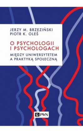 O psychologii i psychologach. Między uniwersytetem a praktyką - Jerzy M. Brzeziński - Ebook - 978-83-01-22035-8