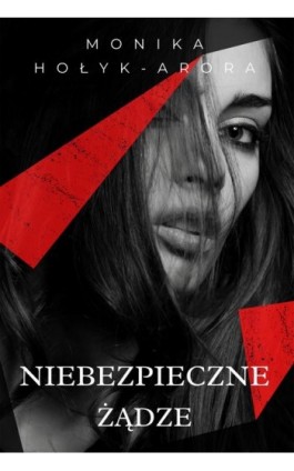 Niebezpieczne żądze - Monika Hołyk-Arora - Ebook - 978-83-8166-244-4