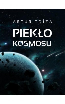 Piekło kosmosu - Artur Tojza - Ebook - 978-83-962461-0-3