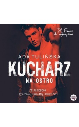 Kucharz. Na ostro. Faceci do wynajęcia. Tom 3 - Ada Tulińska - Audiobook - 978-83-67014-74-8