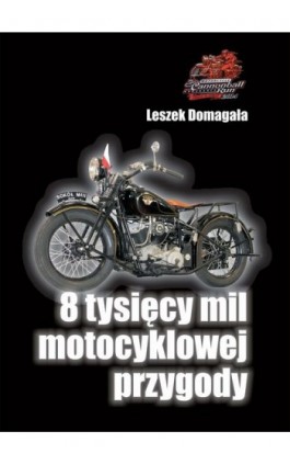 8 tysięcy mil motocyklowej przygody - Leszek Domagała - Ebook - 978-83-61147-95-4
