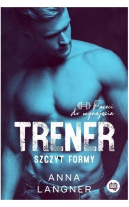 Trener. Szczyt formy. Faceci do wynajęcia. Tom 1 - Anna Langner - Ebook - 978-83-67014-69-4