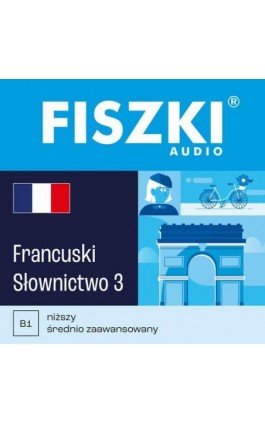 FISZKI audio – francuski – Słownictwo 3 - Patrycja Wojsyk - Audiobook - 978-83-62937-40-0