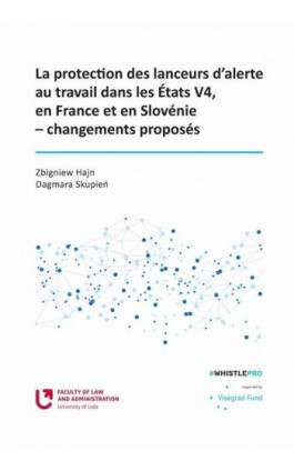 La protection des lanceurs d’alerte au travail dans les Etats V4, en France et en Slovénie – changements proposés - Zbigniew Hajn - Ebook - 978-83-8220-644-9