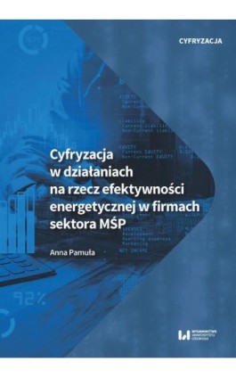 Cyfryzacja w działaniach na rzecz efektywności energetycznej w firmach sektora MŚP - Anna Pamuła - Ebook - 978-83-8220-559-6