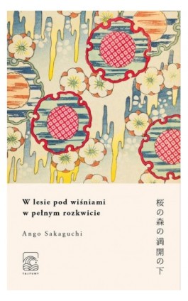 W lesie pod wiśniami w pełnym rozkwicie - Ango Sakaguchi - Ebook - 978-83-955300-9-8
