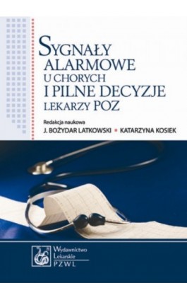 Sygnały alarmowe u chorych i pilne decyzje lekarzy POZ - Bożydar Latkowski - Ebook - 978-83-200-6492-6