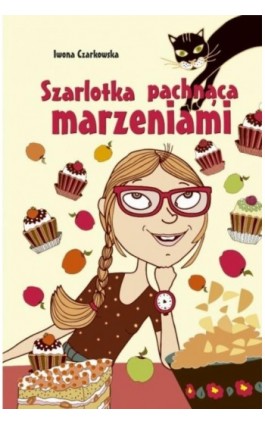 Szarlotka pachnąca marzeniami - Iwona Czarkowska - Ebook - 978-83-7551-396-7