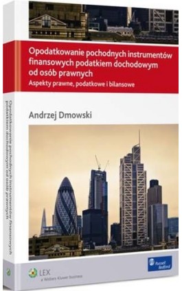 Opodatkowanie pochodnych instrumentów finansowych podatkiem dochodowym od osób prawnych - Andrzej Dmowski - Ebook - 978-83-264-7410-1