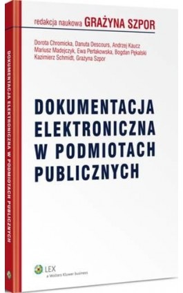 Dokumentacja elektroniczna w podmiotach publicznych - Grażyna Szpor - Ebook - 978-83-264-6223-8