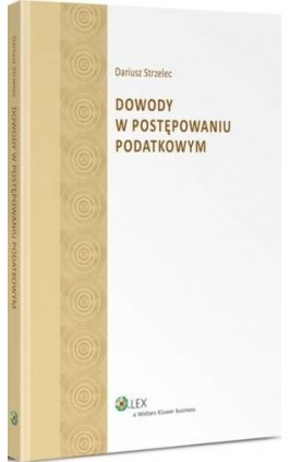 Dowody w postępowaniu podatkowym - Dariusz Strzelec - Ebook - 978-83-264-6323-5