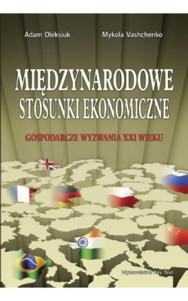 Międzynarodowe stosunki ekonomiczne. Gospodarcze wyzwania XXI wieku - Adam Oleksiuk - Ebook - 978-83-87251-07-9